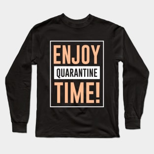 Enjoy quarantine time Long Sleeve T-Shirt